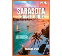 SARASOTA TRAVEL GUIDE 2026: Discover Florida’s Gulf Coast Paradise - Hidden Beaches, Local Secrets, Cultural Gems & Dining Delights for Every Kind of Traveler