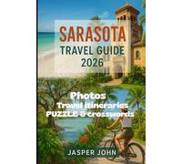 SARASOTA TRAVEL GUIDE 2026: Navigate Sarasota with confidence through updated tips, scenic routes, island escapes, and the places to stay, eat, and explore in 2026