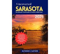 SARASOTA UNCOVERED 2025: THE ULTIMATE TRAVEL GUIDE TO FLORIDA’S HIDDEN GEM: Top Attractions, Local Secrets, and Insider Tips for an Unforgettable Stay From Pristine Beaches to Cultural Treasures
