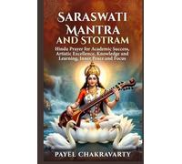 Saraswati Mantra and Stotram: Hindu Prayer for Academic Success, Artistic Excellence, For Knowledge and Learning, Inner Peace and Focus