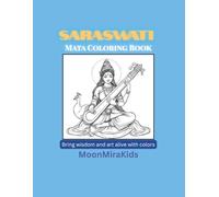 Saraswati Mata Coloring Book: Hindu Goddess of Wisdom Coloring Pages for Kids and Families: Bring wisdom and art alive with colors (MoonMiraKids Spritual Coloring books)