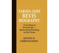 SARAYA-JADE BEVIS BIOGRAPHY: From Paige to Powerhouse - Reinventing Wrestling on Her Terms