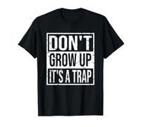 Sarcasm Adulting Saying Don't Grow Up It's A Trap T-Shirt