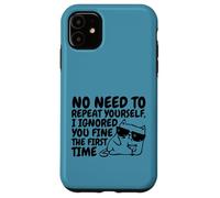 Sarcasm Cat No Need to Repeat Ignored You First Time Funny Case for iPhone 11