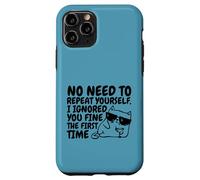 Sarcasm Cat No Need to Repeat Ignored You First Time Funny Case for iPhone 11 Pro