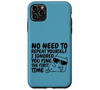 Sarcasm Cat No Need to Repeat Ignored You First Time Funny Case for iPhone 11 Pro Max