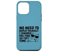 Sarcasm Cat No Need to Repeat Ignored You First Time Funny Case for iPhone 12 Pro Max