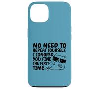 Sarcasm Cat No Need to Repeat Ignored You First Time Funny Case for iPhone 13