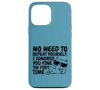 Sarcasm Cat No Need to Repeat Ignored You First Time Funny Case for iPhone 13 Pro Max