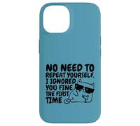 Sarcasm Cat No Need to Repeat Ignored You First Time Funny Case for iPhone 14