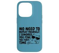 Sarcasm Cat No Need to Repeat Ignored You First Time Funny Case for iPhone 14 Pro