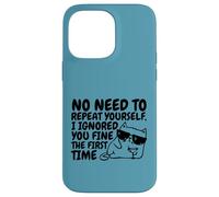 Sarcasm Cat No Need to Repeat Ignored You First Time Funny Case for iPhone 14 Pro Max