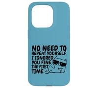 Sarcasm Cat No Need to Repeat Ignored You First Time Funny Case for iPhone 15 Pro