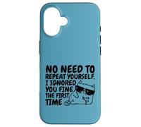 Sarcasm Cat No Need to Repeat Ignored You First Time Funny Case for iPhone 16