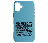 Sarcasm Cat No Need to Repeat Ignored You First Time Funny Case for iPhone 16 Plus