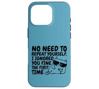 Sarcasm Cat No Need to Repeat Ignored You First Time Funny Case for iPhone 16 Pro