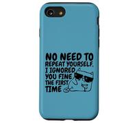 Sarcasm Cat No Need to Repeat Ignored You First Time Funny Case for iPhone SE (2020) / 7 / 8