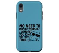 Sarcasm Cat No Need to Repeat Ignored You First Time Funny Case for iPhone XR
