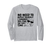 Sarcasm Cat No Need to Repeat Ignored You First Time Funny Long Sleeve T-Shirt