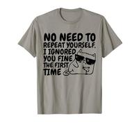 Sarcasm Cat No Need to Repeat Ignored You First Time Funny T-Shirt