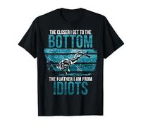 Sarcasm Closer I Get to the Bottom Diving Quote Scuba Divers T-Shirt