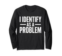 Sarcasm Designs Inc. I Identify As A Problem Distressed Text Long Sleeve T-Shirt