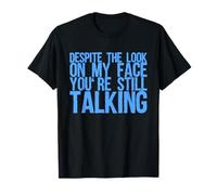 Sarcasm | Despite The Look On My Face Youre Still Talking T-Shirt