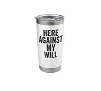 Sarcasm Here Against My Will Funny Men's Stainless Steel Insulated Tumbler
