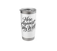 Sarcasm Here Against My Will Funny Women's Stainless Steel Insulated Tumbler