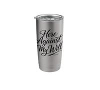 Sarcasm Here Against My Will Funny Women's Stainless Steel Insulated Tumbler
