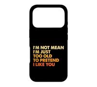 Sarcasm I'm Not Mean I'm Just Too Old To Pretend I Like You Case for iPhone 17 Pro