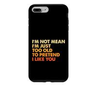 Sarcasm I'm Not Mean I'm Just Too Old To Pretend I Like You Case for iPhone 7 Plus/8 Plus