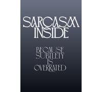Sarcasm Inside - because subtlety is overrated: A Hilarious Journal for Smart Mouths, Coworkers, and Unapologetic Wits