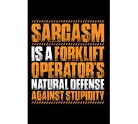 Sarcasm Is A Forklift Operator's Natural Defense: Notebook | 6 X 9 Inches | Writing Journal | Notepad | Diary | 120 Pages | Lined / Ruled | Gift Idea | Present | Forklift Operator | Forklift Driver