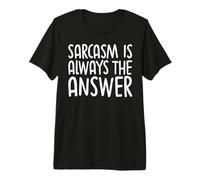Sarcasm is Always The Answer Statement Humor Premium T-Shirt