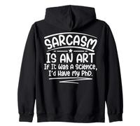 Sarcasm Is An Art If It Was A Science I'd Have My PHD Funny Zip Hoodie