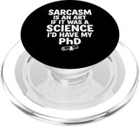 Sarcasm Is An Art If It Was Science I'd Have My PhD PopSockets PopGrip for MagSafe