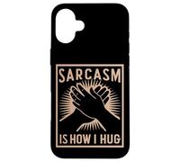 Sarcasm Is How I Hug Funny Quote Irony Sarcastic Hug Lover Case for iPhone 16 Plus