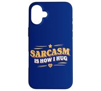 Sarcasm Is How I Hug Sarcastic Quote Verbal Irony Hug Fans Case for iPhone 16 Plus
