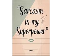 Sarcasm Is My Superpower: A witty lined journal for notes, ideas, and unapologetic thoughts.