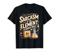Sarcasm is the Element I Studied Most Chemistry Science Value Graphic T-Shirt