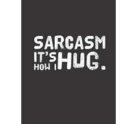 Sarcasm it´s how I hug.: College Ruled Notebooks for School - Sarcasm Funny Humorous Sarcastic Journals - 120 Pages - Large (8.5 x 11 inches) Lined Notebook Journal
