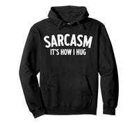 Sarcasm Its How I Hug Sarcastic Humor Design Funny Gifts Pullover Hoodie