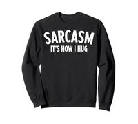 Sarcasm Its How I Hug Sarcastic Humor Design Funny Gifts Sweatshirt