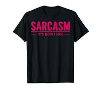Sarcasm Its How I Hug Sarcastic Humor Funny Design Gifts T-Shirt
