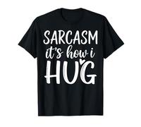 Sarcasm Its How I Hug Sarcastic Humor Funny Design T-Shirt