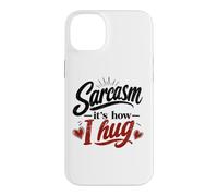 Sarcasm - It's How I Hug Snarky Sarcastic Humor Case for iPhone 14 Plus