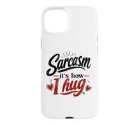 Sarcasm - It's How I Hug Snarky Sarcastic Humor Case for iPhone 15 Plus
