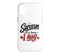 Sarcasm - It's How I Hug Snarky Sarcastic Humor Case for iPhone 16 Plus