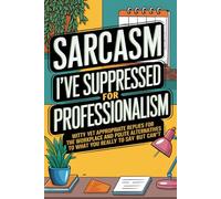 Sarcasm I've Suppressed for Professionalism: Witty Yet Appropriate Replies for the Workplace and HR-Approved Ways to Say the Things I Can’t Say Out ... a Bonus Planner! (Gag Gift for Coworkers)